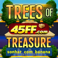 sonhar com banana no jogo do bicho
